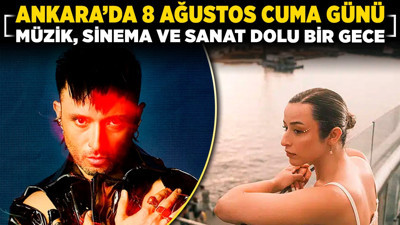 Ankara'da 8 Ağustos Cuma günü müzik, sinema ve sanat dolu bir gece sizleri bekliyor