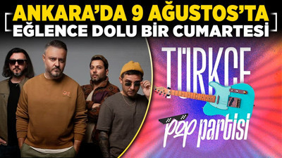 Ankara’da 9 Ağustos’ta eğlence dolu bir cumartesi