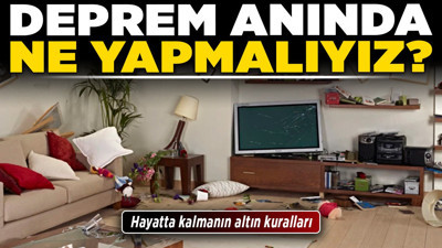 Deprem anında ne yapmalıyız? Hayatta kalmanın altın kuralları