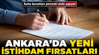 Ankara’da yeni istihdam fırsatları! Kamu kurumları personel alımı yapıyor