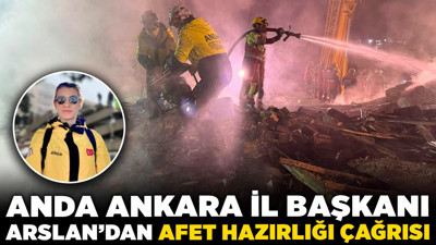 ANDA Ankara İl Başkanı Arslan'dan afet hazırlığı çağrısı! "Ortak paydada daha güvenli yapılar oluşturmalıyız"