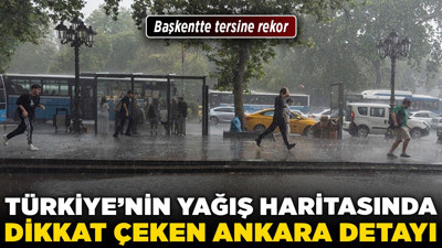 Türkiye'nin yağış haritasında dikkat çeken Ankara detayı! Başkentte tersine rekor