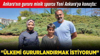 Ankara'nın gururu minik sporcu Yeni Ankara'ya konuştu: "Ülkemi gururlandırmak istiyorum"