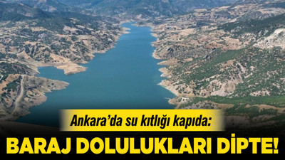 Ankara’da su kıtlığı kapıda: Baraj dolulukları dipte!