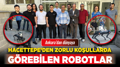 Ankara’dan dünyaya: Hacettepe’den zorlu koşullarda görebilen robotlar