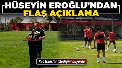 Hüseyin Eroğlu'ndan flaş açıklama! Kaç transfer istediğini duyurdu