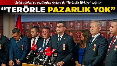 Şehit aileleri ve gazilerden Ankara'da “Terörsüz Türkiye” çağrısı: “Terörle pazarlık yok”