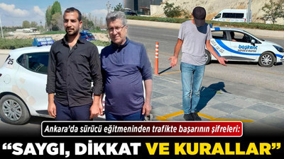 Ankara’da sürücü eğitmeninden trafikte başarının şifreleri: "Saygı, dikkat ve kurallar"
