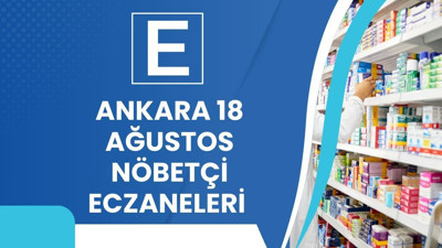 Ankara’da 18 Ağustos nöbetçi eczane listesi belli oldu