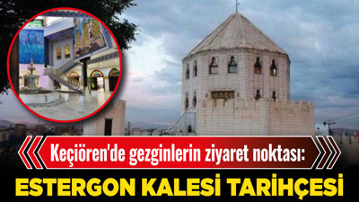 Keçiören'de gezginlerin ziyaret noktası: Estergon Kalesi tarihçesi