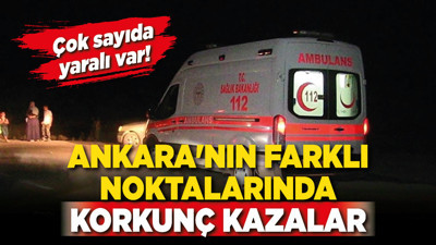 Ankara'nın farklı noktalarında korkunç kazalar! Çok sayıda yaralı var