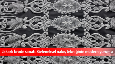 Jakarlı brode sanatı: Geleneksel nakış tekniğinin modern yorumu