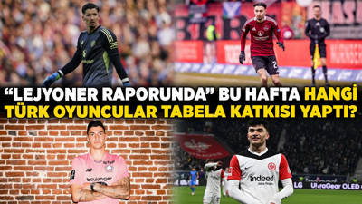 “Lejyoner Raporunda” bu hafta hangi Türk oyuncular tabela katkısı yaptı?