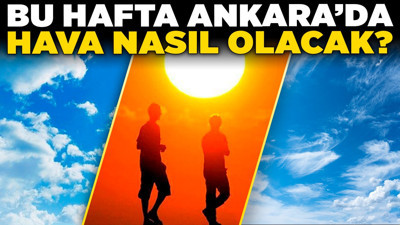 Bu hafta Ankara'da hava nasıl olacak? Sıcak hava etkisini devam ettirecek mi?