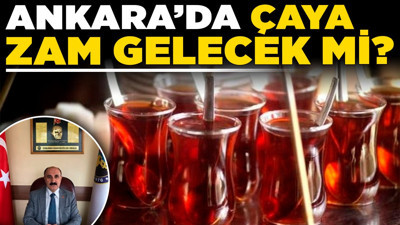 Ankara’da çaya zam gelecek mi? Çay severler dikkat!