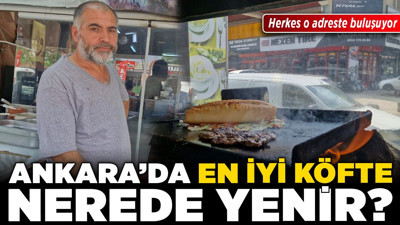 Ankara’da en iyi köfte nerede yenir? Herkes o adreste buluşuyor!