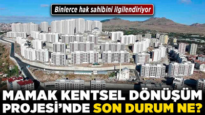 Mamak Kentsel Dönüşüm Projesi'nde son durum ne? Binlerce hak sahibini ilgilendiriyor