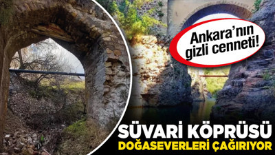 Ankara’nın gizli cenneti! Süvari Köprüsü doğaseverleri çağırıyor!