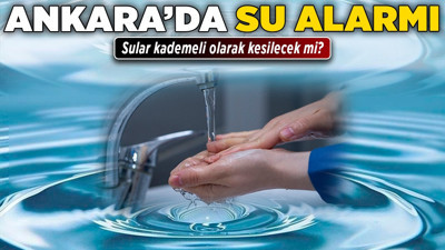Ankara'da su alarmı! Sular kademeli olarak kesilecek mi?