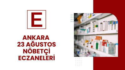 Ankara'da 23 Ağustos'ta hangi eczaneler nöbetçi?