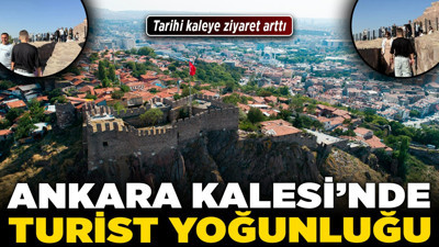 Ankara Kalesi’nde turist yoğunluğu! Tarihi kaleye ziyaret arttı!