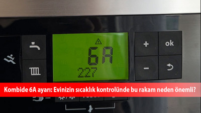 Kombide 6A ayarı: Evinizin sıcaklık kontrolünde bu rakam neden önemli?
