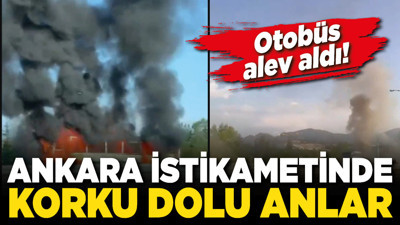 Ankara istikametinde korku dolu anlar: Otobüs alev aldı!
