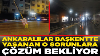 Ankaralılar başkentte yaşanan o sorunlara çözüm bekliyor