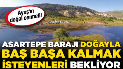 Ayaş'ın doğal cenneti! Asartepe Barajı doğayla baş başa kalmak isteyenleri bekliyor
