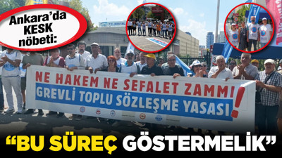 Ankara’da KESK nöbeti: “Bu süreç göstermelik”
