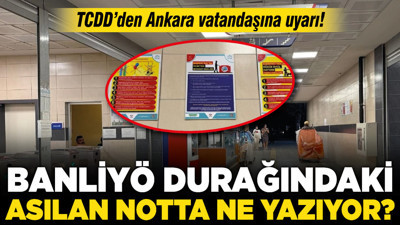 TCDD’den Ankara vatandaşına uyarı! Banliyö durağındaki asılan notta ne yazıyor?