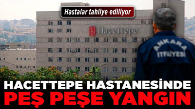Hacettepe Hastanesinde peş peşe yangın! Aküler alev aldı