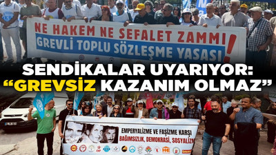 Sendikalar uyarıyor: "Grevsiz kazanım olmaz”