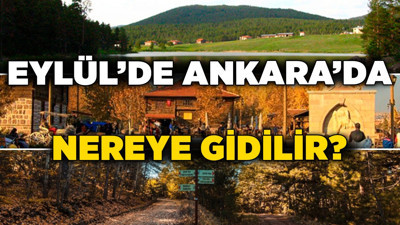 Eylül'de Ankara’da nereye gidilir? Ankara'nın doğa ve kültür rotaları