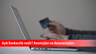 Açık Bankacılık nedir? Avantajları ve dezavantajları