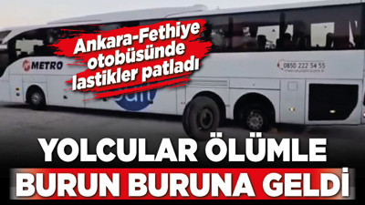 Ankara-Fethiye otobüsünde lastikler patladı: Yolcular ölümle burun buruna geldi
