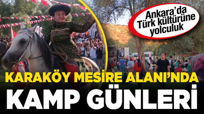 Ankara’da Türk kültürüne yolculuk: Karaköy Mesire Alanı’nda kamp günleri