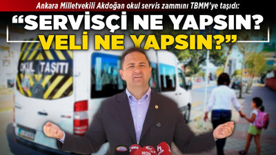 Ankara Milletvekili Akdoğan okul servis zammını TBMM'ye taşıdı: “Servisçi ne yapsın, veli ne yapsın?"