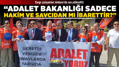 Yargı çalışanları Ankara'da ses yükseltti: “Adalet Bakanlığı sadece hakim ve savcıdan mı ibarettir?”