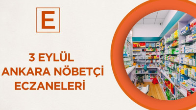 3 Eylül'de Ankara'da hizmet verecek nöbetçi eczaneler hangileri?