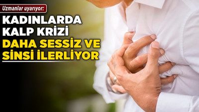 Uzmanlar uyarıyor: Kadınlarda kalp krizi daha sessiz ve sinsi ilerliyor!