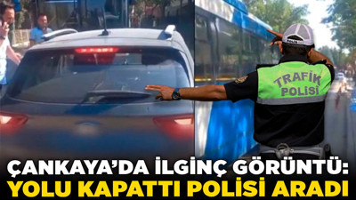 Çankaya'da ilginç görüntü: Yolu kapattı polisi aradı