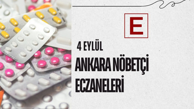 4 Eylül için Ankara’nın nöbetçi eczaneleri ve iletişim bilgileri
