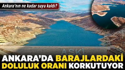 Ankara'da barajlardaki doluluk oranı korkutuyor! Ankara'nın ne kadar suyu kaldı?