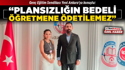 Genç Eğitim Sendikası Yeni Ankara'ya konuştu: "Plansızlığın bedeli öğretmene ödetilemez"