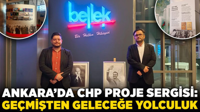 Ankara’da CHP Proje Sergisi: "Geçmişten geleceğe yolculuk"
