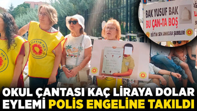 Okul çantası kaç liraya dolar eylemi polis engeline takıldı! Eğitim Sen’den ‘Eğitim hakkı satılamaz’ çıkışı