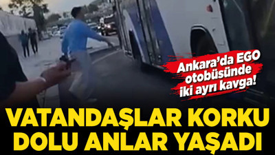 Ankara’da EGO otobüsünde iki ayrı kavga! Vatandaşlar korku dolu anlar yaşadı