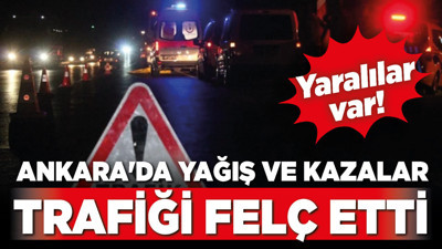 Ankara'da yağış ve kazalar trafiği felç etti! Yaralılar var