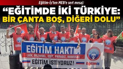 Eğitim-İş’ten MEB’e sert mesaj: "Eğitimde iki Türkiye: Bir çanta boş, diğeri dolu!"